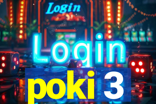 poki 3